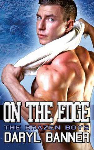 On the Edge (the Brazen Boys) de Daryl Banner