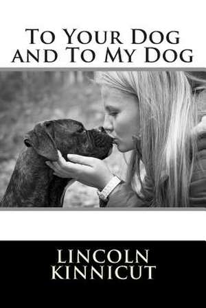 To Your Dog and to My Dog de MR Lincoln Newton Kinnicut