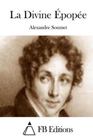 La Divine Epopee de Alexandre Soumet