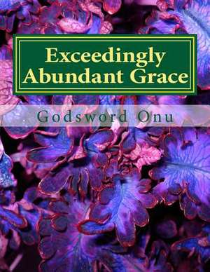 Exceedingly Abundant Grace de Onu, Apst Godsword Godswill