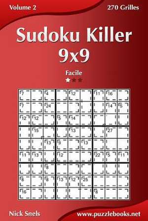 Sudoku Killer 9x9 - Facile - Volume 2 - 270 Grilles de Nick Snels