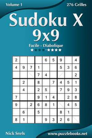 Sudoku X 9x9 - Facile a Diabolique - Volume 1 - 276 Grilles de Nick Snels