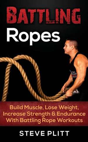 Battling Ropes de Steve Plitt