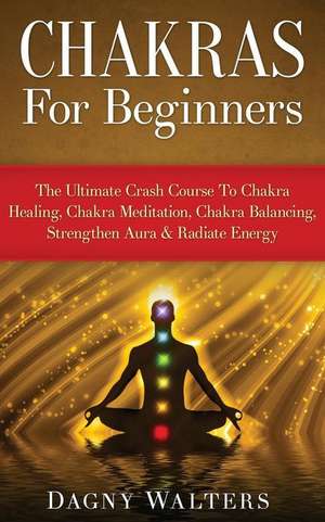 Chakras for Beginners de Dagny Walters