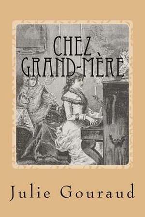 Chez Grand-Mere de J. G. Julie Gouraud