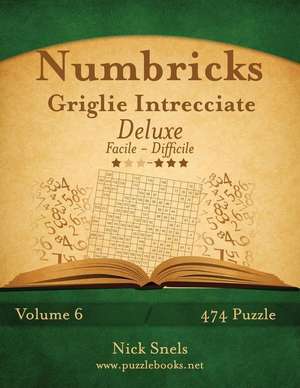 Numbricks Griglie Intrecciate Deluxe - Da Facile a Difficile - Volume 6 - 474 Puzzle de Nick Snels