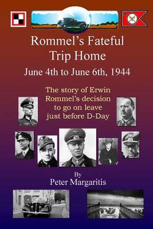 Rommel's Fateful Trip Home de Peter Margaritis