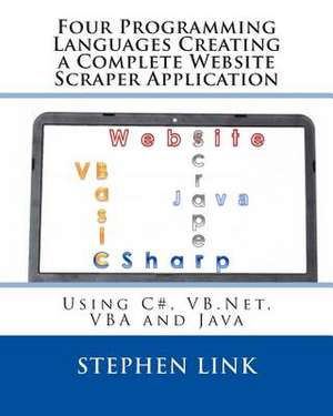 Four Programming Languages Creating a Complete Website Scraper Application de Stephen Link