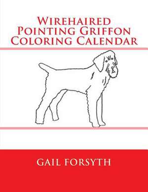 Wirehaired Pointing Griffon Coloring Calendar de Gail Forsyth