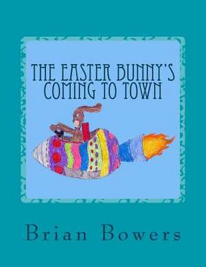 The Easter Bunny's Coming to Town de Brian Scott Bowers