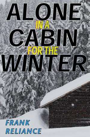 Alone in a Cabin for the Winter de Frank Reliance