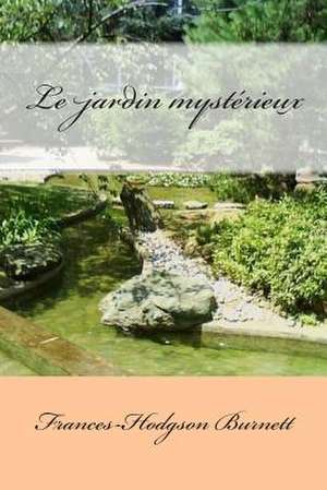 Le Jardin Mysterieux de Mrs Frances Burnett