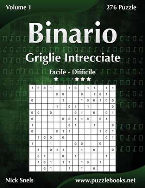 Binario Griglie Intrecciate - Da Facile a Difficile - Volume 1 - 276 Puzzle de Nick Snels