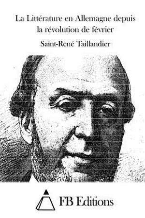 La Litterature En Allemagne Depuis La Revolution de Fevrier de Saint-Rene Taillandier