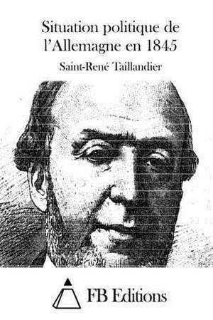 Situation Politique de L'Allemagne En 1845 de Saint-Rene Taillandier