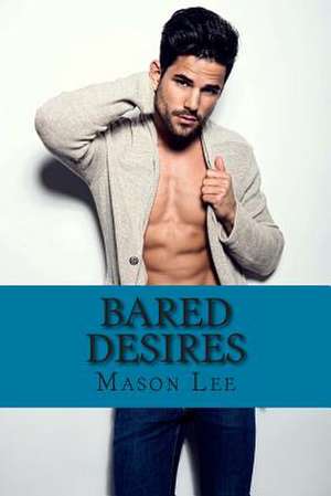 Bared Desires de Mason Lee