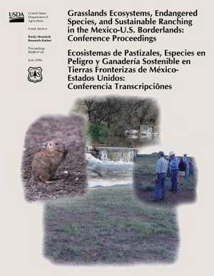 Grasslands Ecosystems, Endangered Species, and Sustainable Ranching in the Mexico-U.S. Borderlands de United States Department of Agriculture