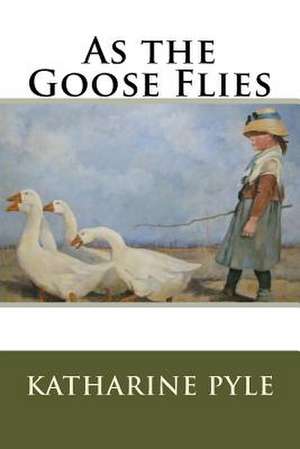 As the Goose Flies de MS Katharine Pyle