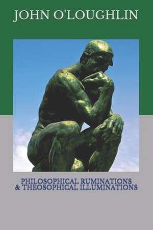 Philosophical Ruminations & Theosophical Illuminations de John O'Loughlin