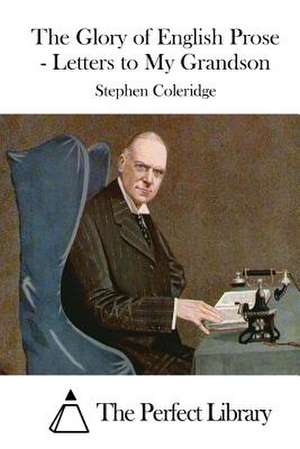 The Glory of English Prose - Letters to My Grandson de Stephen Coleridge