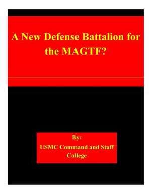 A New Defense Battalion for the Magtf? de Usmc Command and Staff College