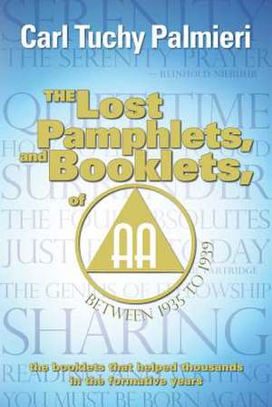 The Lost Pamphlets, and Booklets, of A.A. Between 1935 to 1939 de Palmieri, Carl Tuchy