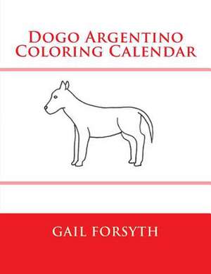 Dogo Argentino Coloring Calendar de Gail Forsyth