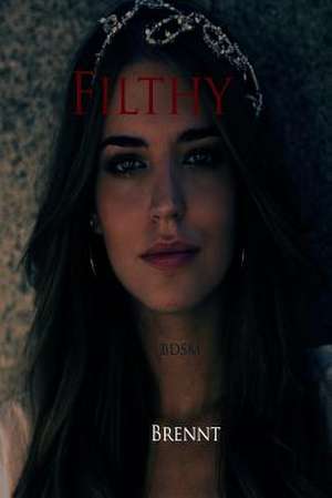 Filthy (Romance, Erotica, Alpha Male, Bdsm, Slave Erotica) de Brennt