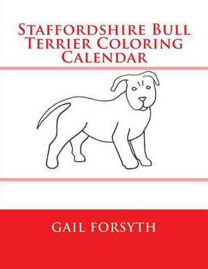 Staffordshire Bull Terrier Coloring Calendar de Gail Forsyth