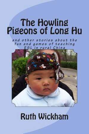 The Howling Pigeons of Long Hu de Ruth Wickham