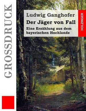 Der Jager Von Fall (Grossdruck) de Ludwig Ganghofer