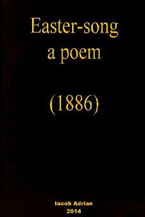 Easter-Song a Poem (1886) de Iacob Adrian