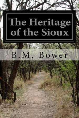 The Heritage of the Sioux de B. M. Bower