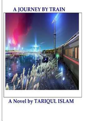 A Journey by Train- Volume1 de Dr Tariqul Islam