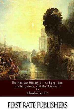 The Ancient History of the Egyptians, Carthaginians, and the Assyrians de Charles Rollin