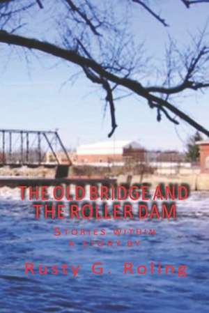 The Old Bridge and the Roller Dam de Rusty Gene Roling