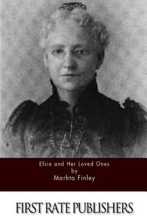 Elsie and Her Loved Ones de Martha Finley