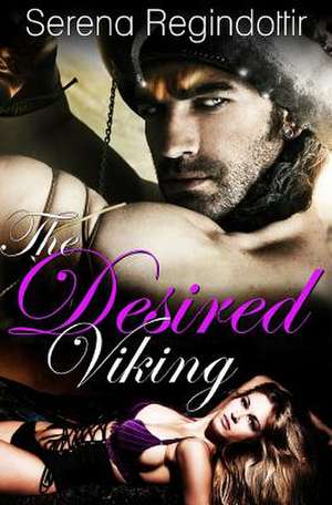 The Desired Viking de Serena Regindottir