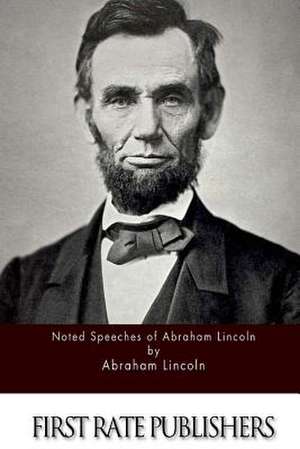 Noted Speeches of Abraham Lincoln de Abraham Lincoln