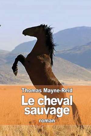 Le Cheval Sauvage de Thomas Mayne Reid