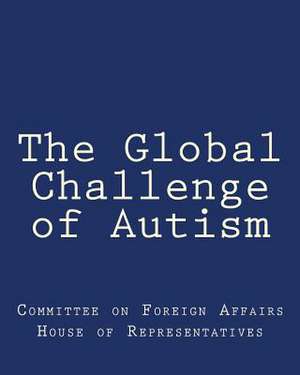 The Global Challenge of Autism de Committee on F. House of Representatives