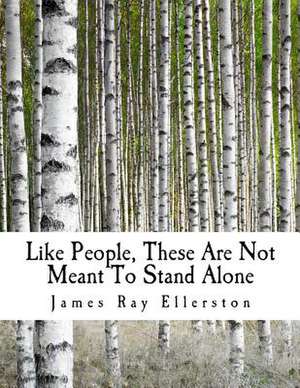 Like People, These Are Not Meant to Stand Alone de James Ray Ellerston