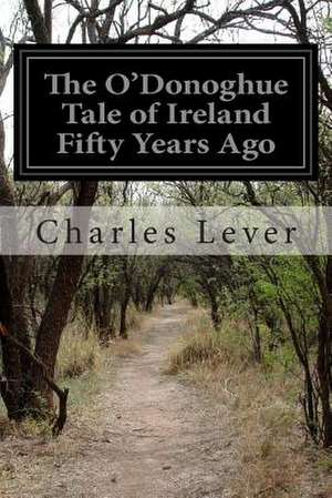 The O'Donoghue Tale of Ireland Fifty Years Ago de Charles Lever