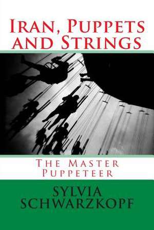 Iran, Puppets and Strings de Sylvia Schwarzkopf