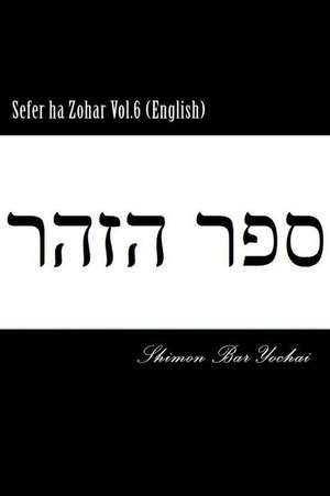 Sefer Ha Zohar Vol.6 (English) de Shimon Bar Yochai