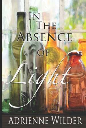 In the Absence of Light de Adrienne Wilder