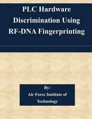 Plc Hardware Discrimination Using RF-DNA Fingerprinting de Air Force Institute of Technology