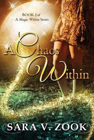 A Chaos Within (Book 2 of a Magic Within Series) de Sara V. Zook