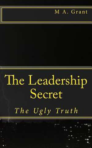 The Leadership Secret - The Ugly Truth de Martin Grant