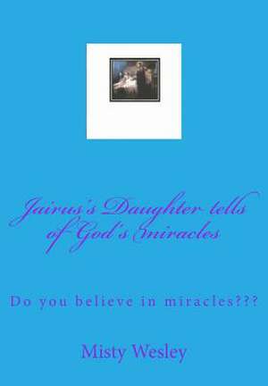 Jairus's Daughter Tells of God's Miracles de Misty Lynn Wesley